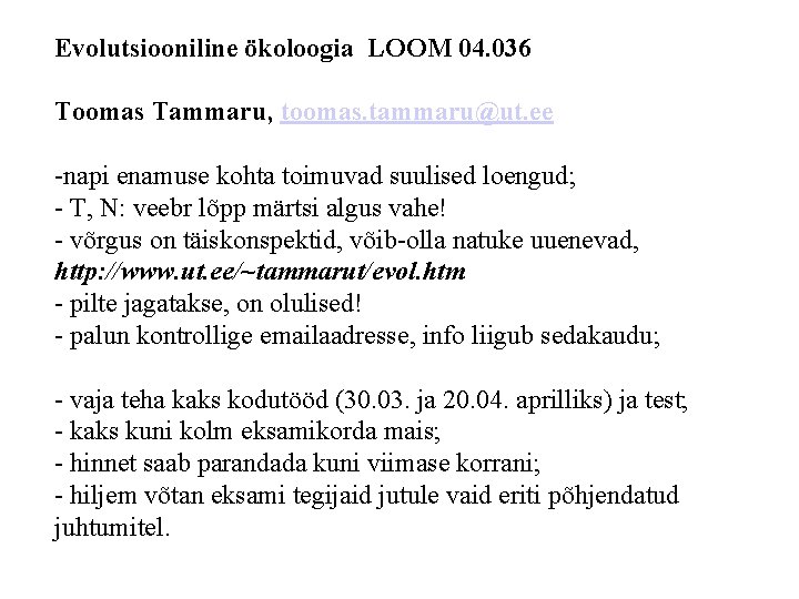 Evolutsiooniline ökoloogia LOOM 04. 036 Toomas Tammaru, toomas. tammaru@ut. ee -napi enamuse kohta toimuvad