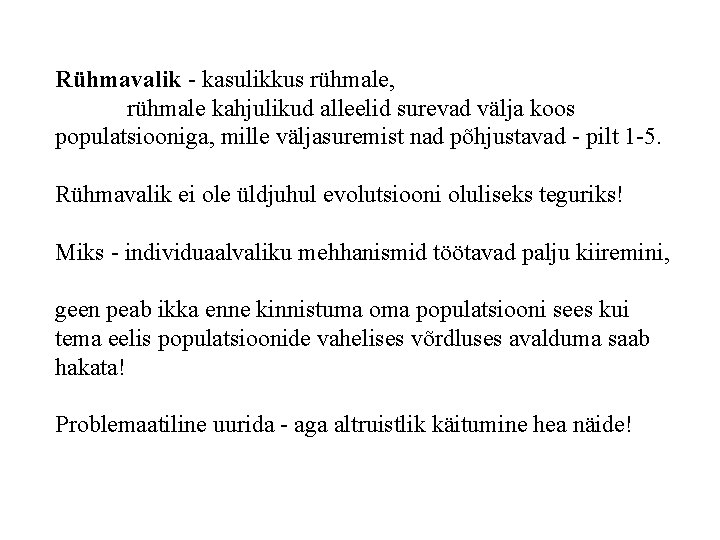 Rühmavalik - kasulikkus rühmale, rühmale kahjulikud alleelid surevad välja koos populatsiooniga, mille väljasuremist nad