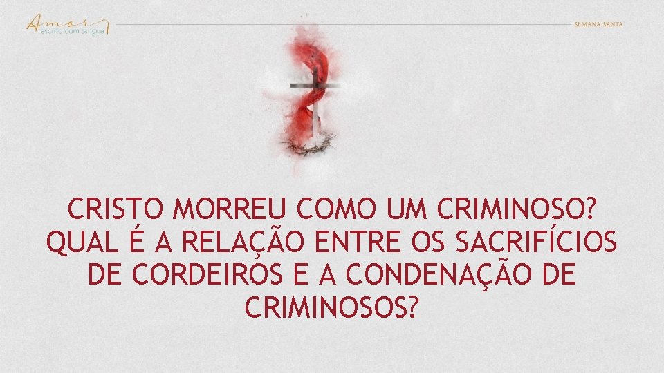 CRISTO MORREU COMO UM CRIMINOSO? QUAL É A RELAÇÃO ENTRE OS SACRIFÍCIOS DE CORDEIROS