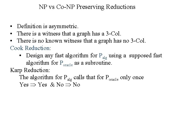 NP vs Co-NP Preserving Reductions • Definition is asymmetric. • There is a witness