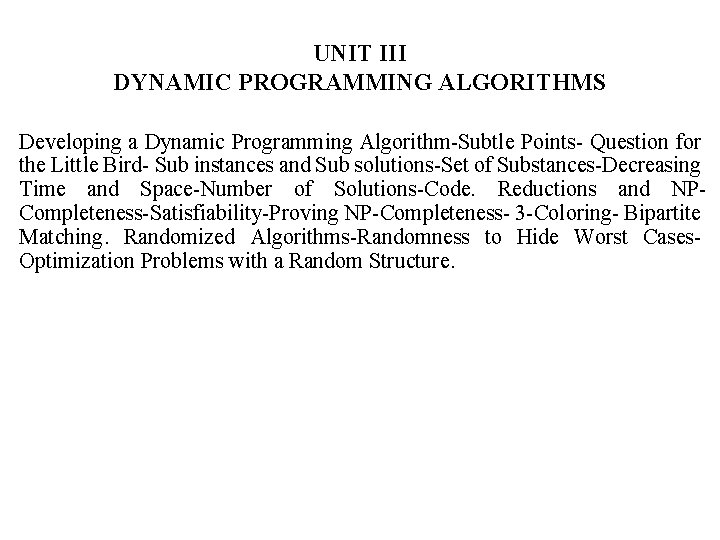 UNIT III DYNAMIC PROGRAMMING ALGORITHMS Developing a Dynamic Programming Algorithm-Subtle Points- Question for the