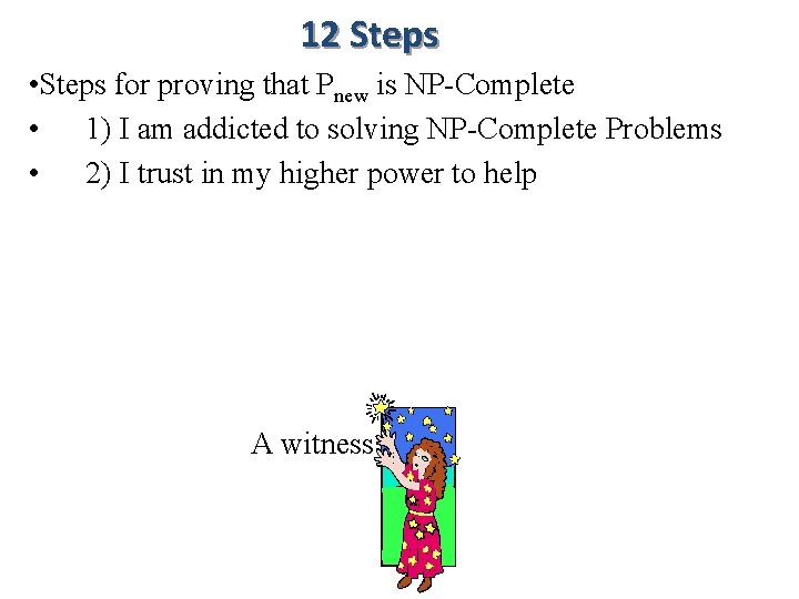 12 Steps • Steps for proving that Pnew is NP-Complete • 1) I am