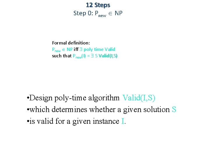 12 Steps Step 0: Pnew NP Formal definition: Pnew NP iff poly time Valid