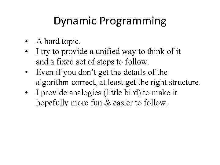 Dynamic Programming • A hard topic. • I try to provide a unified way