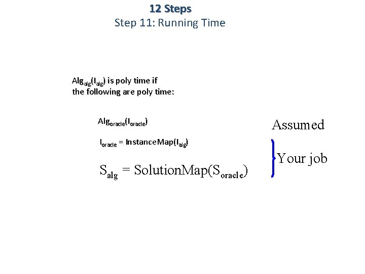 12 Steps Step 11: Running Time Algalg(Ialg) is poly time if the following are