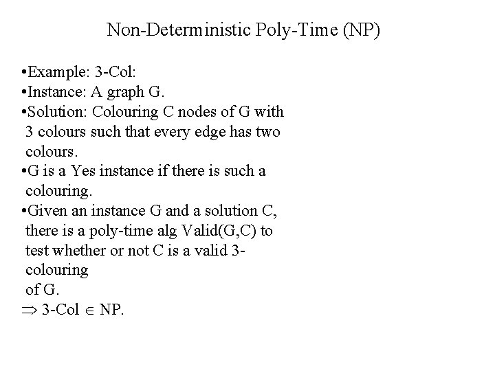 Non-Deterministic Poly-Time (NP) • Example: 3 -Col: • Instance: A graph G. • Solution: