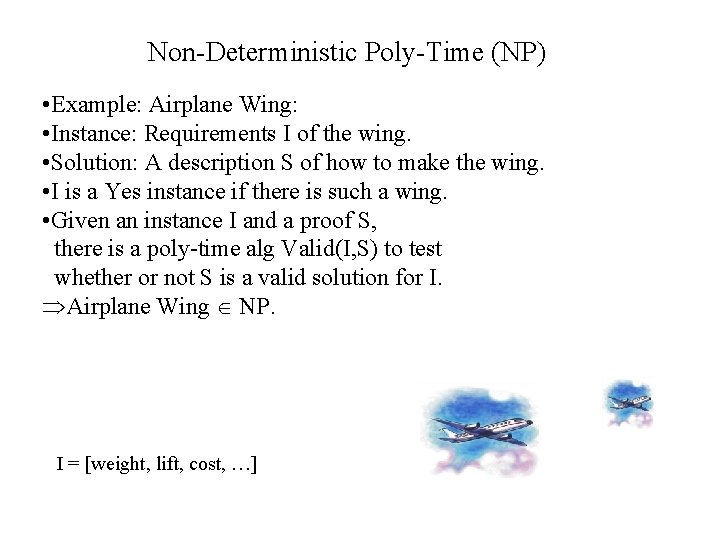 Non-Deterministic Poly-Time (NP) • Example: Airplane Wing: • Instance: Requirements I of the wing.