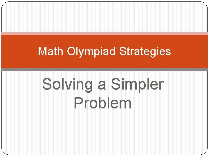 Math Olympiad Strategies Solving a Simpler Problem 