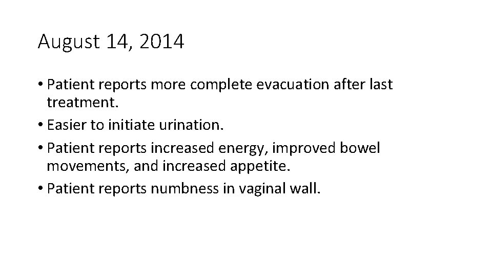August 14, 2014 • Patient reports more complete evacuation after last treatment. • Easier