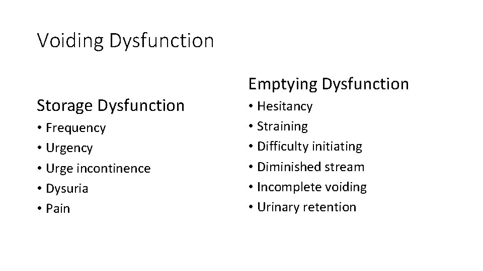 Voiding Dysfunction Storage Dysfunction • Frequency • Urge incontinence • Dysuria • Pain Emptying