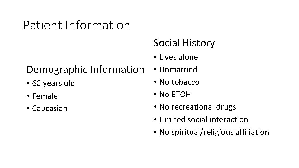 Patient Information Social History Demographic Information • 60 years old • Female • Caucasian