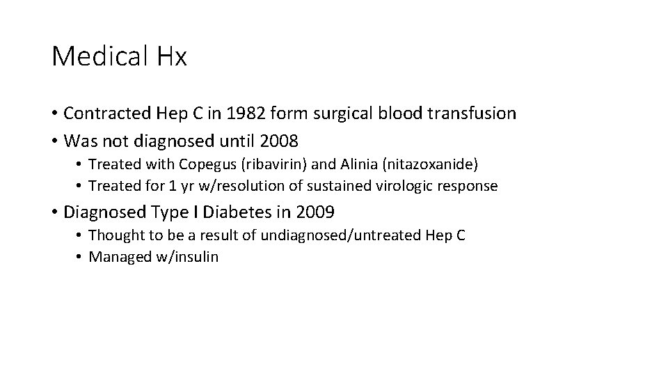 Medical Hx • Contracted Hep C in 1982 form surgical blood transfusion • Was