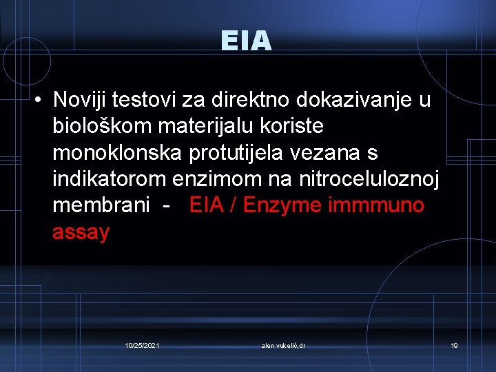 EIA • Noviji testovi za direktno dokazivanje u biološkom materijalu koriste monoklonska protutijela vezana