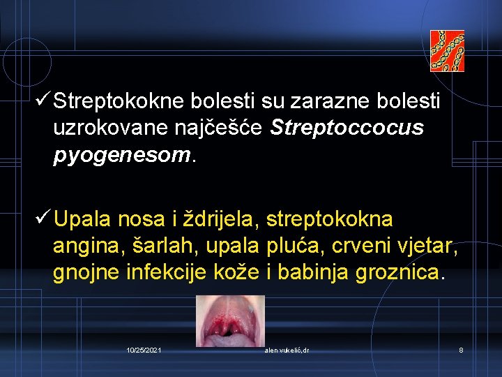 ü Streptokokne bolesti su zarazne bolesti uzrokovane najčešće Streptoccocus pyogenesom. ü Upala nosa i