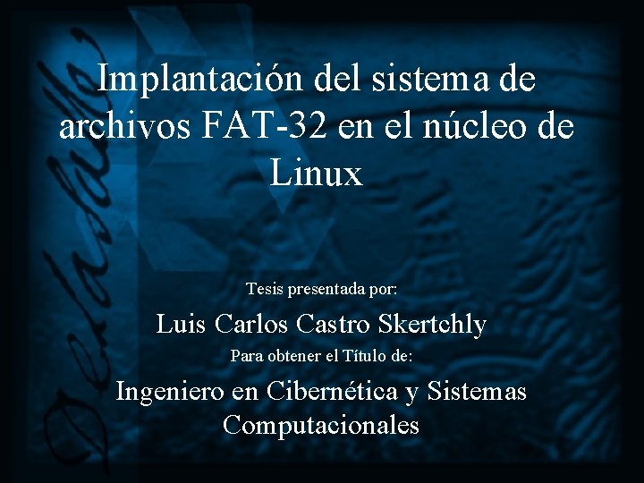 Implantación del sistema de archivos FAT-32 en el núcleo de Linux Tesis presentada por: