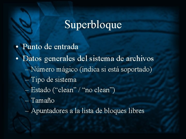 Superbloque • Punto de entrada • Datos generales del sistema de archivos – Número