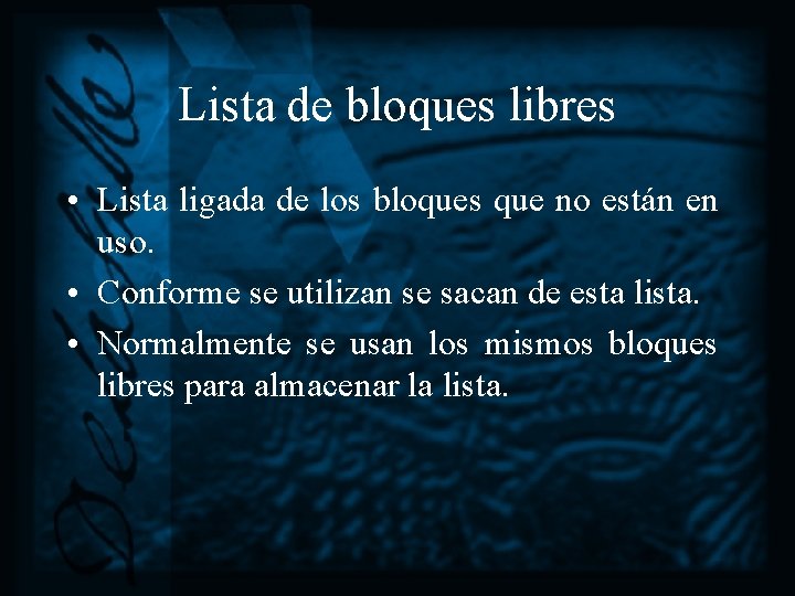 Lista de bloques libres • Lista ligada de los bloques que no están en