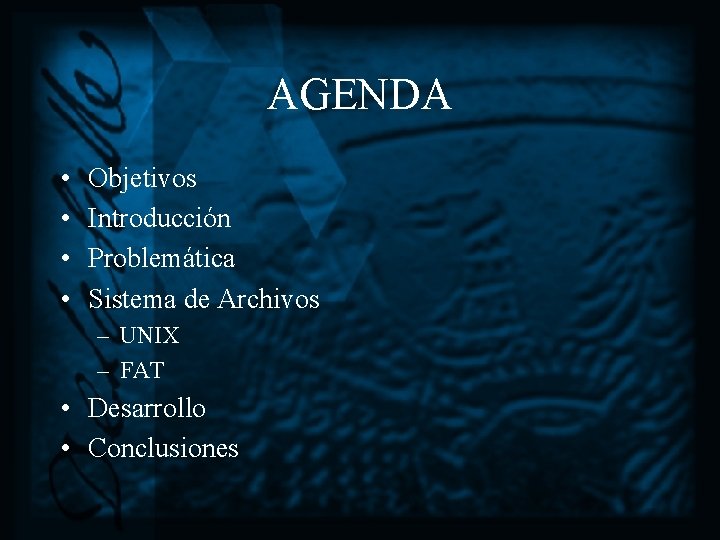 AGENDA • • Objetivos Introducción Problemática Sistema de Archivos – UNIX – FAT •