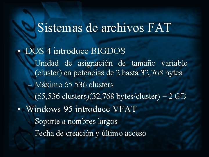 Sistemas de archivos FAT • DOS 4 introduce BIGDOS – Unidad de asignación de
