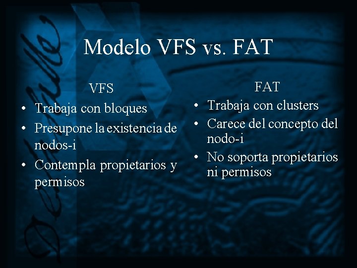 Modelo VFS vs. FAT VFS • Trabaja con bloques • Presupone la existencia de