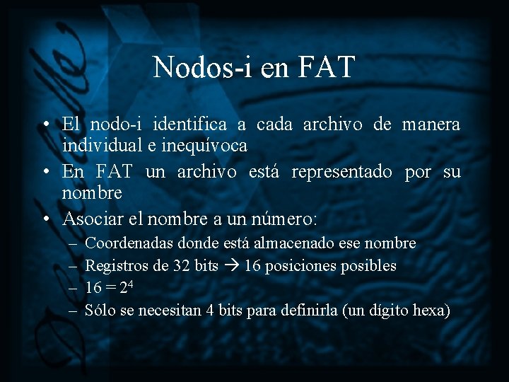 Nodos-i en FAT • El nodo-i identifica a cada archivo de manera individual e