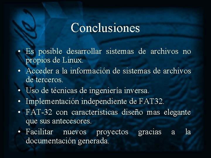 Conclusiones • Es posible desarrollar sistemas de archivos no propios de Linux. • Acceder