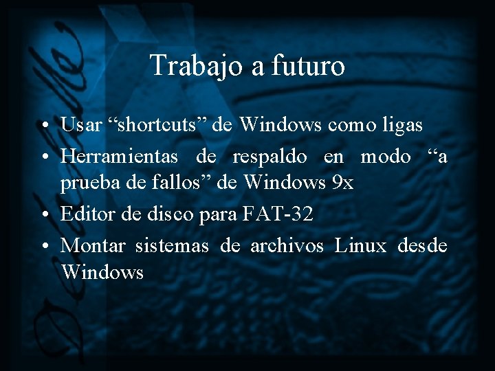 Trabajo a futuro • Usar “shortcuts” de Windows como ligas • Herramientas de respaldo
