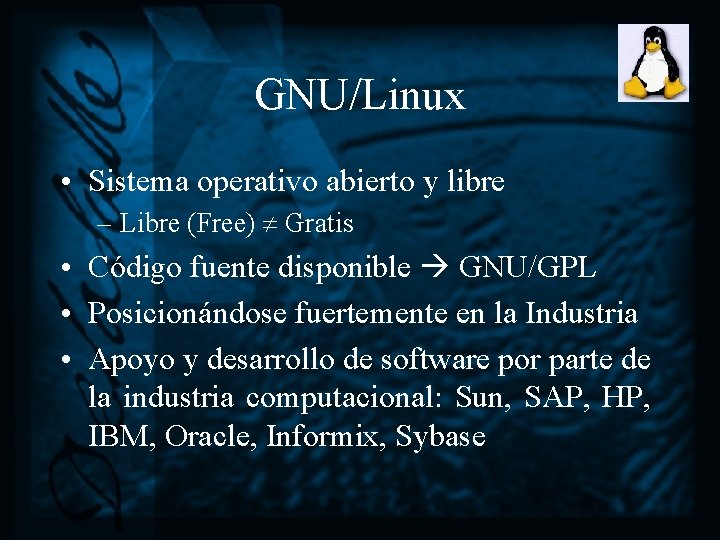 GNU/Linux • Sistema operativo abierto y libre – Libre (Free) Gratis • Código fuente