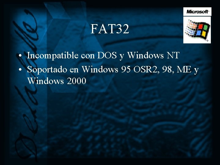 FAT 32 • Incompatible con DOS y Windows NT • Soportado en Windows 95