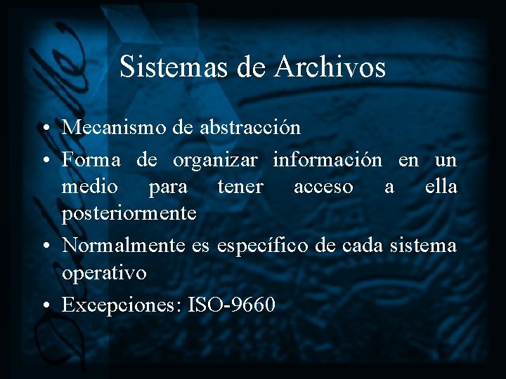 Sistemas de Archivos • Mecanismo de abstracción • Forma de organizar información en un