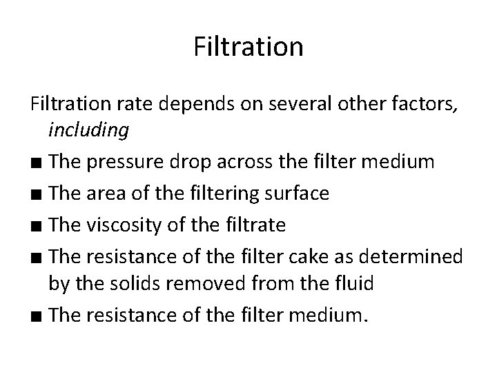 Filtration rate depends on several other factors, including ■ The pressure drop across the