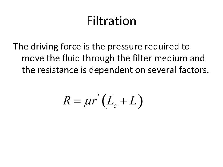 Filtration The driving force is the pressure required to move the fluid through the