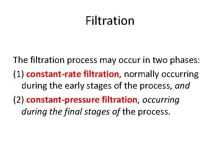 Filtration The filtration process may occur in two phases: (1) constant-rate filtration, normally occurring