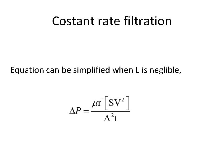 Costant rate filtration Equation can be simplified when L is neglible, 