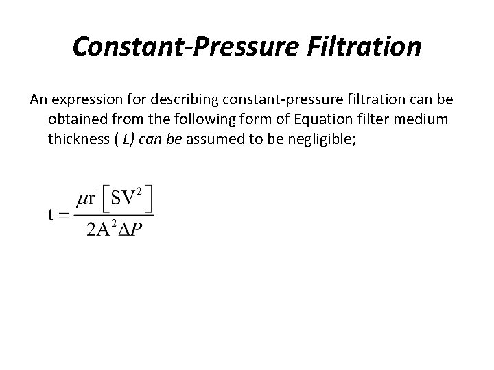 Constant-Pressure Filtration An expression for describing constant-pressure filtration can be obtained from the following