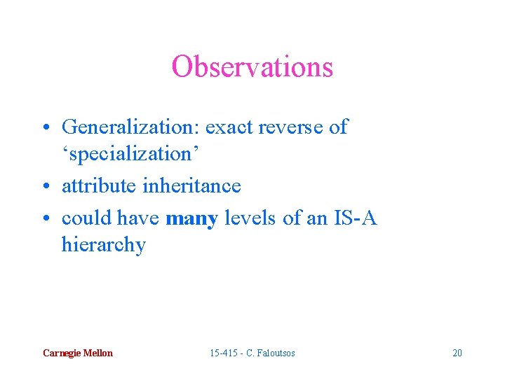 Observations • Generalization: exact reverse of ‘specialization’ • attribute inheritance • could have many