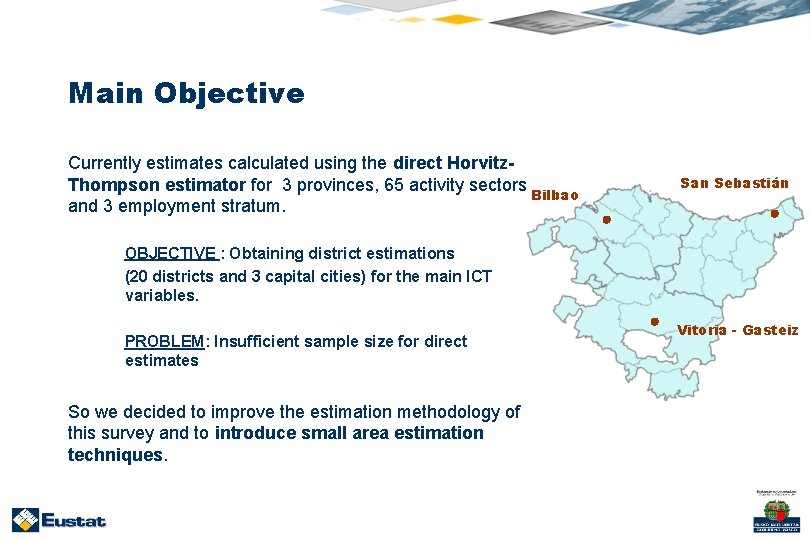 Main Objective Currently estimates calculated using the direct Horvitz. Thompson estimator for 3 provinces,