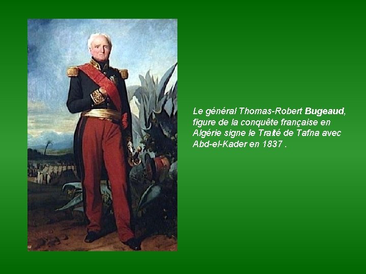 Le général Thomas-Robert Bugeaud, figure de la conquête française en Algérie signe le Traité