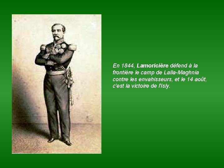 En 1844, Lamoricière défend à la frontière le camp de Lalla-Maghnia contre les envahisseurs,