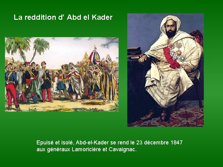 La reddition d’ Abd el Kader Epuisé et isolé, Abd-el-Kader se rend le 23