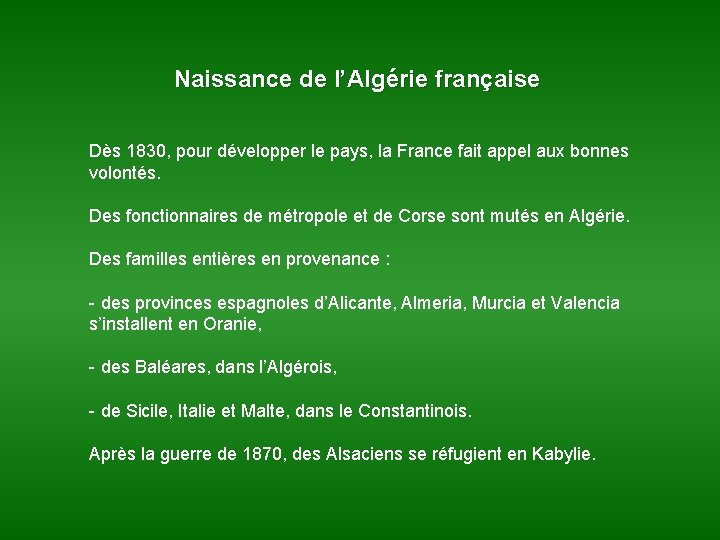 Naissance de l’Algérie française Dès 1830, pour développer le pays, la France fait appel