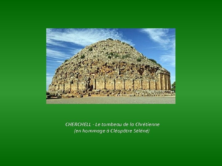 CHERCHELL - Le tombeau de la Chrétienne (en hommage à Cléopâtre Séléné) 