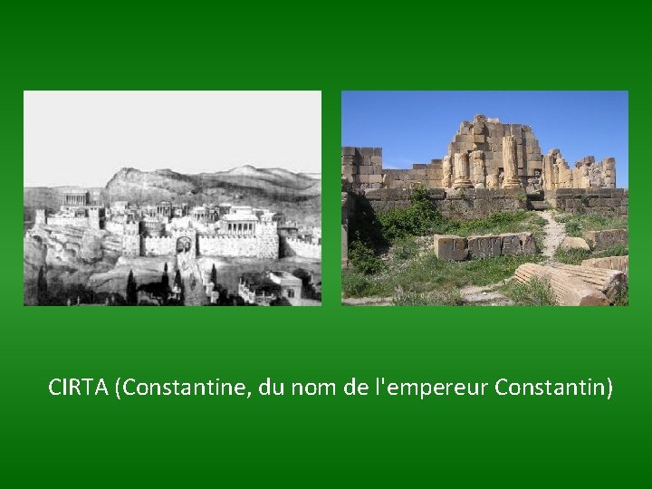 CIRTA (Constantine, du nom de l'empereur Constantin) 