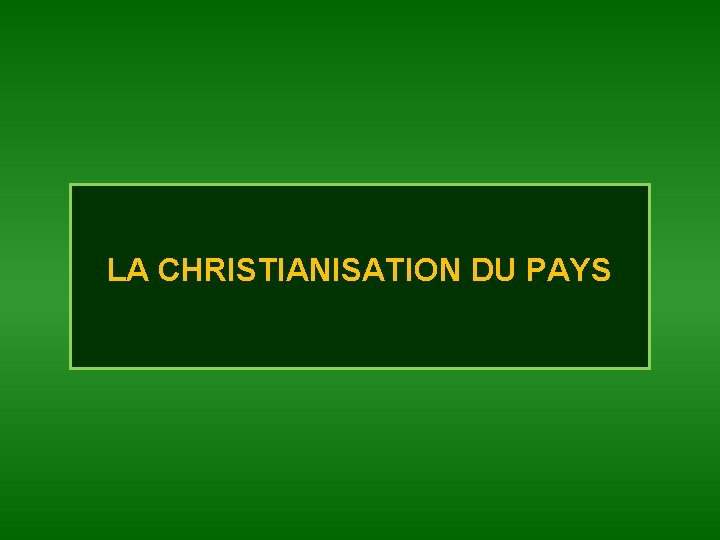 LA CHRISTIANISATION DU PAYS 