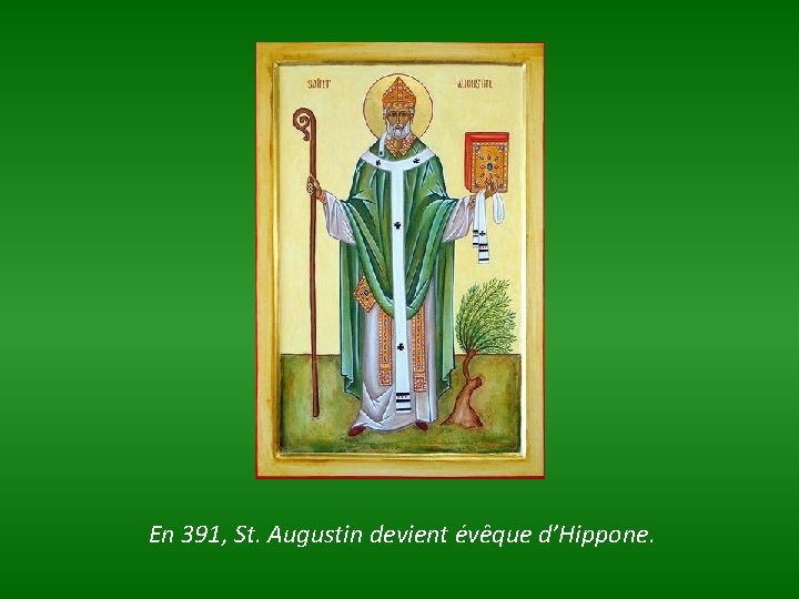 En 391, St. Augustin devient évêque d’Hippone. 