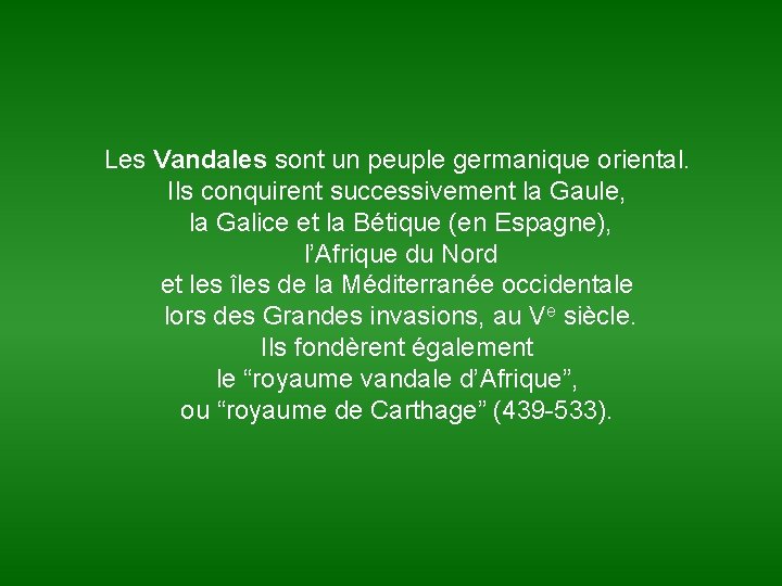 Les Vandales sont un peuple germanique oriental. Ils conquirent successivement la Gaule, la Galice