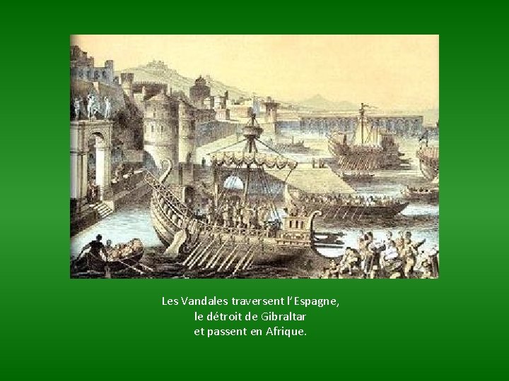 Les Vandales traversent l’Espagne, le détroit de Gibraltar et passent en Afrique. 