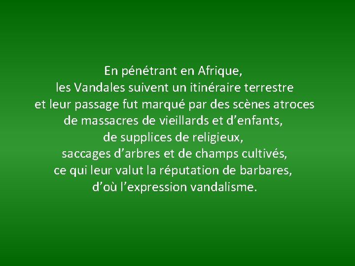 En pénétrant en Afrique, les Vandales suivent un itinéraire terrestre et leur passage fut