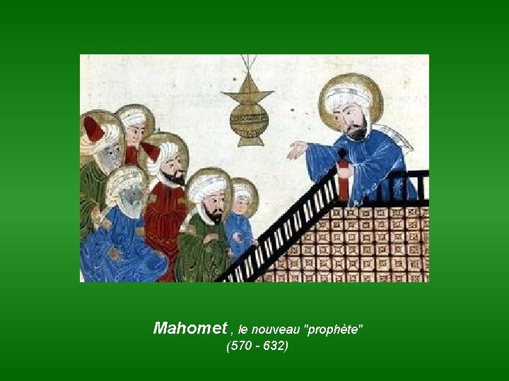 Mahomet , le nouveau "prophète" (570 - 632) 