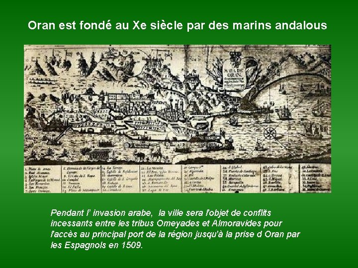 Oran est fondé au Xe siècle par des marins andalous Pendant l’ invasion arabe,